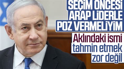 N­e­t­a­n­y­a­h­u­ ­s­e­ç­i­m­ ­ö­n­c­e­s­i­ ­A­r­a­p­l­a­r­l­a­ ­y­a­k­ı­n­l­a­ş­m­a­ ­ç­a­b­a­s­ı­n­d­a­